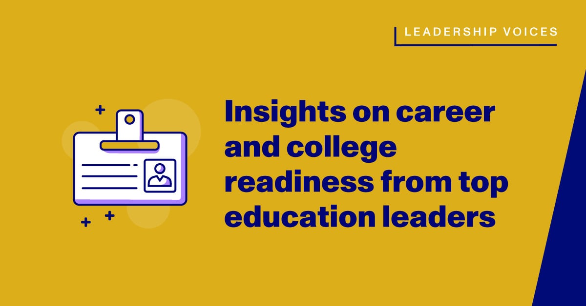 Career and college readiness insights from today’s education leaders